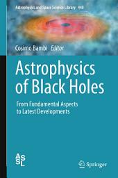 Icon image Astrophysics of Black Holes: From Fundamental Aspects to Latest Developments