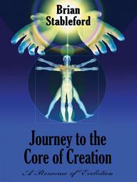 Icon image Journey to the Core of Creation: A Romance of Evolution