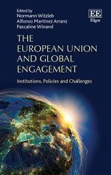 Icon image The European Union and Global Engagement: Institutions, Policies and Challenges