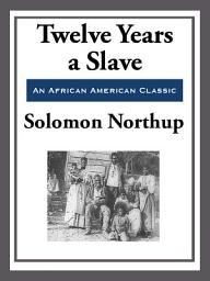 Icon image Twelve Years a Slave (With the Original Illustrations)