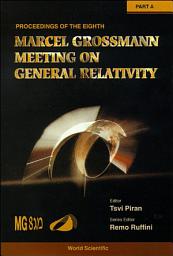 Icon image Eighth Marcel Grossmann Meeting, The: On Recent Developments In Theoretical And Experimental General Relativity, Gravitation, And Relativistic Field Theories - Proceedings Of The Meeting (In 2 Parts)