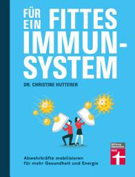 Icon image Für ein fittes Immunsystem - Krankheiten vorbeugen mit Tipps und Anregungen zu gesunder Ernährung, Sport und Lebensweise: Abwehrkräfte mobilisieren für mehr Gesundheit und Energie