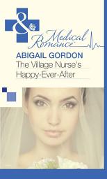 Icon image The Village Nurse's Happy-Ever-After (Mills & Boon Medical)