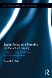 Icon image Social Policy and Planning for the 21st Century: In Search of the Next Great Social Transformation