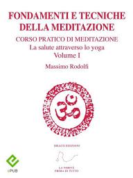 Icon image Fondamenti e Tecniche della Meditazione: Corso pratico di meditazione. La salute attraverso lo yoga