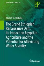 Icon image The Grand Ethiopian Renaissance Dam, its Impact on Egyptian Agriculture and the Potential for Alleviating Water Scarcity