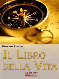 Icon image Il libro della Vita. Tutte le Tecniche per Strutturare gli Obiettivi nel Tempo, dalle Mappe Mentali al Cerchio della Vita. (Ebook Italiano - Anteprima Gratis): Tutte le Tecniche per Strutturare gli Obiettivi nel Tempo, dalle Mappe Mentali al Cerchio della Vita