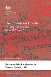 Icon image Britain and the Revolutions in Eastern Europe, 1989: Documents on British Policy Overseas, Series III, Volume XII