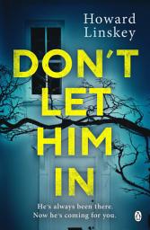 Icon image Don't Let Him In: The gripping psychological thriller that will send shivers down your spine