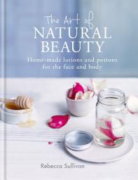 Icon image The Art of Natural Beauty: Homemade lotions and potions for the face and body