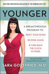 Icon image Younger: A Breakthrough Program to Reset Your Genes, Reverse Aging & Turn Back the Clock 10 Years