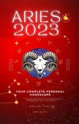 Icon image Your Complete Aries 2023 Personal Horoscope: Monthly Astrological Prediction Forecast Readings of Every Zodiac Astrology Sun Star Signs- Love, Romance, Money, Finances, Career, Health, Travel, Spirituality.