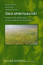 Icon image Öko-Spiritualität: Ganzheitliche Lebensweisen auf den »Märkten des Besonderen«