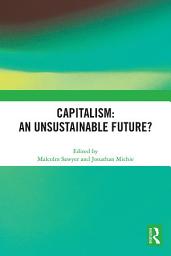 Icon image Capitalism: An Unsustainable Future?