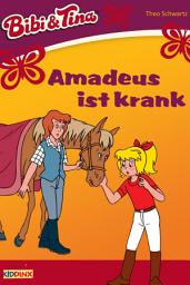 Icon image Bibi & Tina - Amadeus ist krank: Roman zum Hörspiel