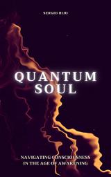 Icon image Quantum Soul: Navigating Consciousness in the Age of Awakening