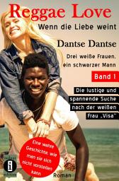 Icon image Reggae Love: Wenn die Liebe weint: Band 1: Drei weiße Frauen, ein schwarzer Mann: Die lustige und spannende Suche nach der weißen Frau "Visa"