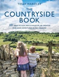 Icon image The Countryside Book: 101 Ways To Play, Watch Wildlife, Be Creative And Have Adventures In The Country