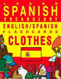 Icon image Learn Spanish Vocabulary - English/Spanish Flashcards - Clothes: Flashcard Ebooks