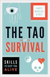 Icon image The Tao of Survival: Skills to Keep You Alive