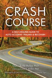 Icon image Crash Course: A Self-Healing Guide to Auto Accident Trauma and Recovery