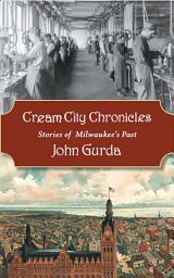 Icon image Cream City Chronicles: Stories of Milwaukee’s Past