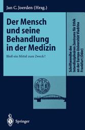 Icon image Der Mensch und seine Behandlung in der Medizin: Bloß ein Mittel zum Zweck?