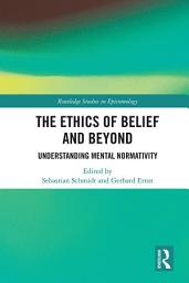 Icon image The Ethics of Belief and Beyond: Understanding Mental Normativity