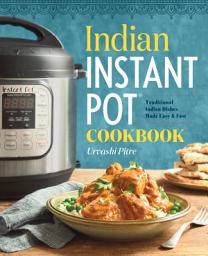 Icon image Indian Instant Pot(R) Cookbook: Traditional Indian Dishes Made Easy and Fast