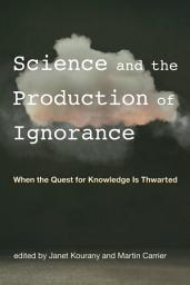 Icon image Science and the Production of Ignorance: When the Quest for Knowledge Is Thwarted