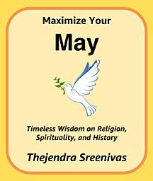 Icon image Maximize Your May: Timeless Wisdom on Religion, Spirituality, and History