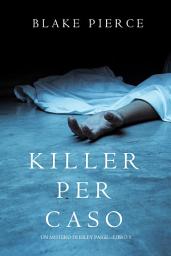 Icon image Killer per Caso (Un Mistero di Riley Paige—Libro 5)