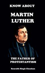 Icon image KNOW ABOUT "MARTIN LUTHER": THE FATHER OF PROTESTANTISM