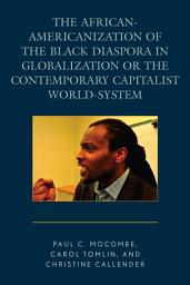 Icon image The African-Americanization of the Black Diaspora in Globalization or the Contemporary Capitalist World-System