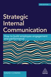 Icon image Strategic Internal Communication: How to Build Employee Engagement and Performance, Edition 2