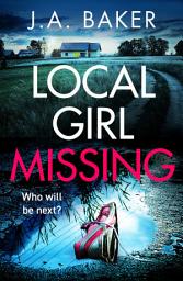 Icon image Local Girl Missing: The addictive, twisty psychological thriller from J.A. Baker