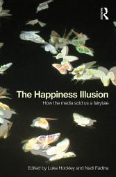 Icon image The Happiness Illusion: How the media sold us a fairytale