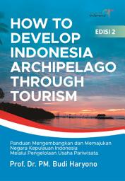 Icon image How to Develop Indonesia Archipelago Through Tourism Edisi 2