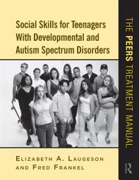 Icon image Social Skills for Teenagers with Developmental and Autism Spectrum Disorders: The PEERS Treatment Manual