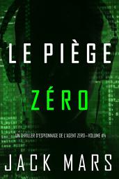 Icon image Le Piège Zéro (Un Thriller d’Espionnage de l’Agent Zéro—Volume #4)