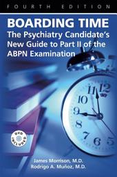 Icon image Boarding Time: The Psychiatry Candidate's New Guide to Part II of the ABPN Examination, Edition 4