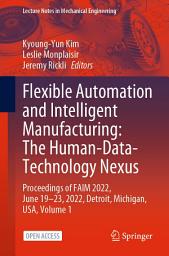 Icon image Flexible Automation and Intelligent Manufacturing: The Human-Data-Technology Nexus: Proceedings of FAIM 2022, June 19–23, 2022, Detroit, Michigan, USA