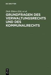 Icon image Grundfragen des Verwaltungsrechts und des Kommunalrechts: Symposion aus Anlaß der Emeritierung von Professor Dr. Hans-Uwe Erichsen am 5. Mai 2000 in Münster