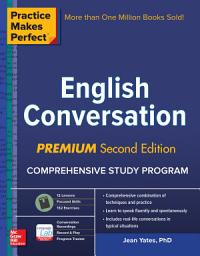 Icon image Practice Makes Perfect: English Conversation, Premium Second Edition: Edition 2