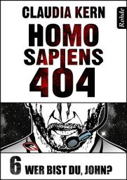 Icon image Homo Sapiens 404 Band 6: Wer bist du, John?