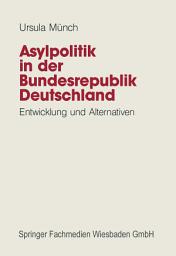 Icon image Asylpolitik in der Bundesrepublik Deutschland: Entwicklung und Alternativen