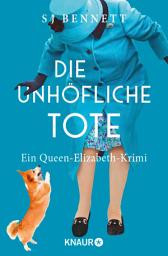 Icon image Die unhöfliche Tote: Ein Queen-Elizabeth-Krimi