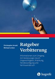 Icon image Ratgeber Verbitterung: Informationen zum Umgang mit Verletzungen durch Ungerechtigkeit, Kränkung, Herabwürdigung und Vertrauensbruch