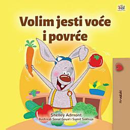 Icon image Volim jesti voće i povrće: I Love to Eat Fruits and Vegetables - Croatian children's book