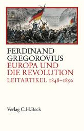 Icon image Europa und die Revolution: Leitartikel 1848-1850